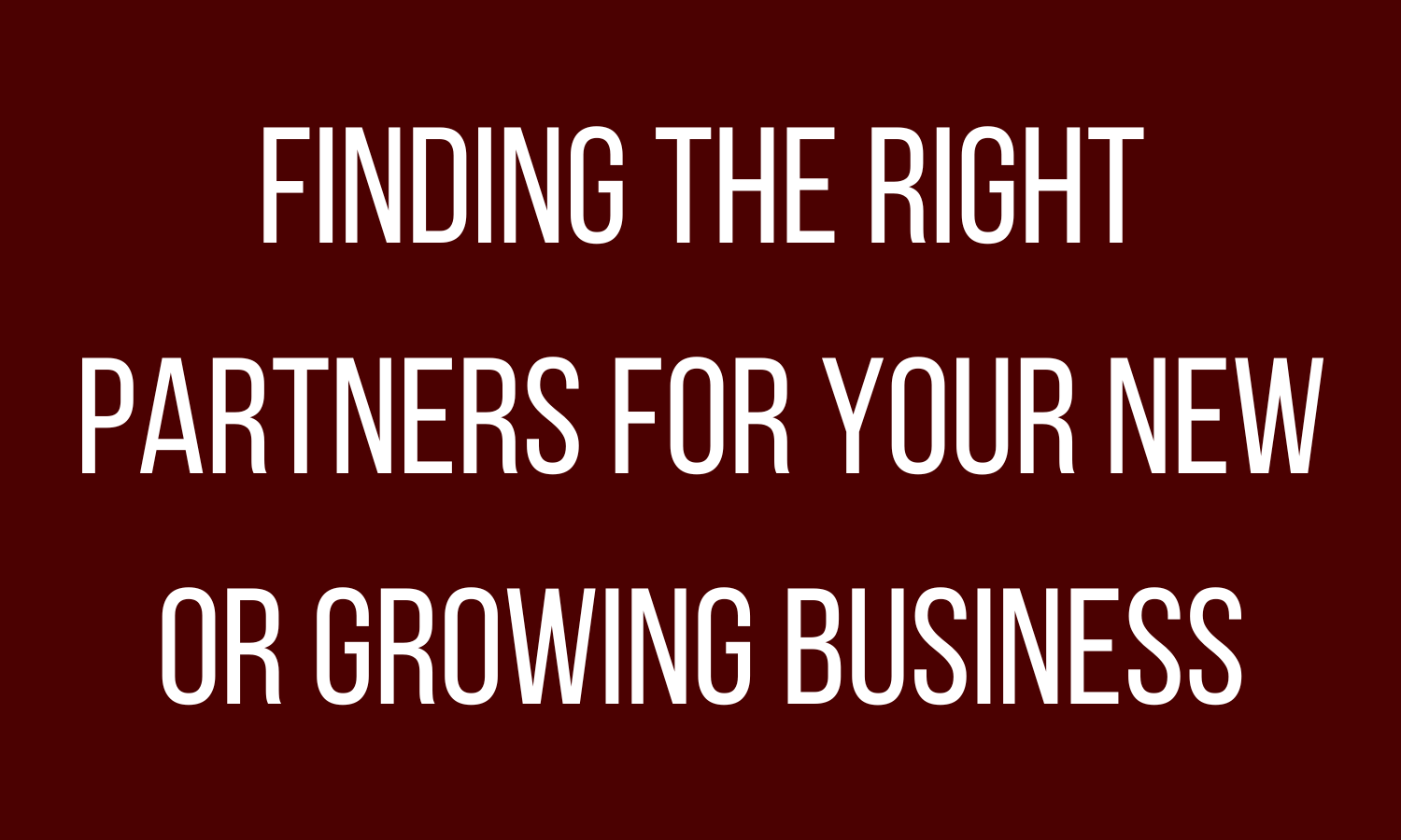 Finding the Right Partners for Your New Or Growing Business