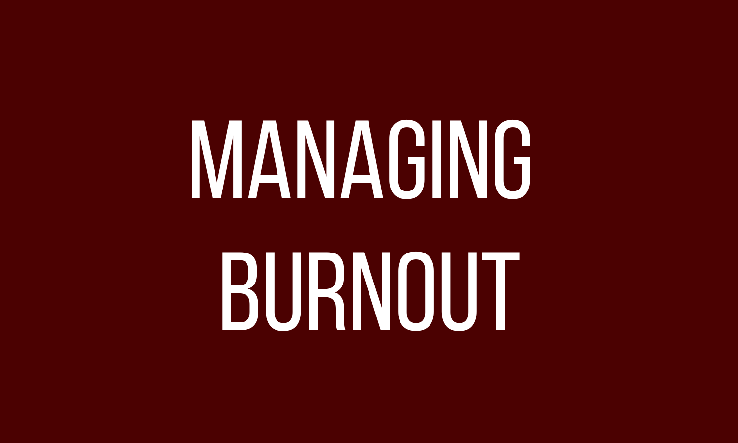 Managing Burnout