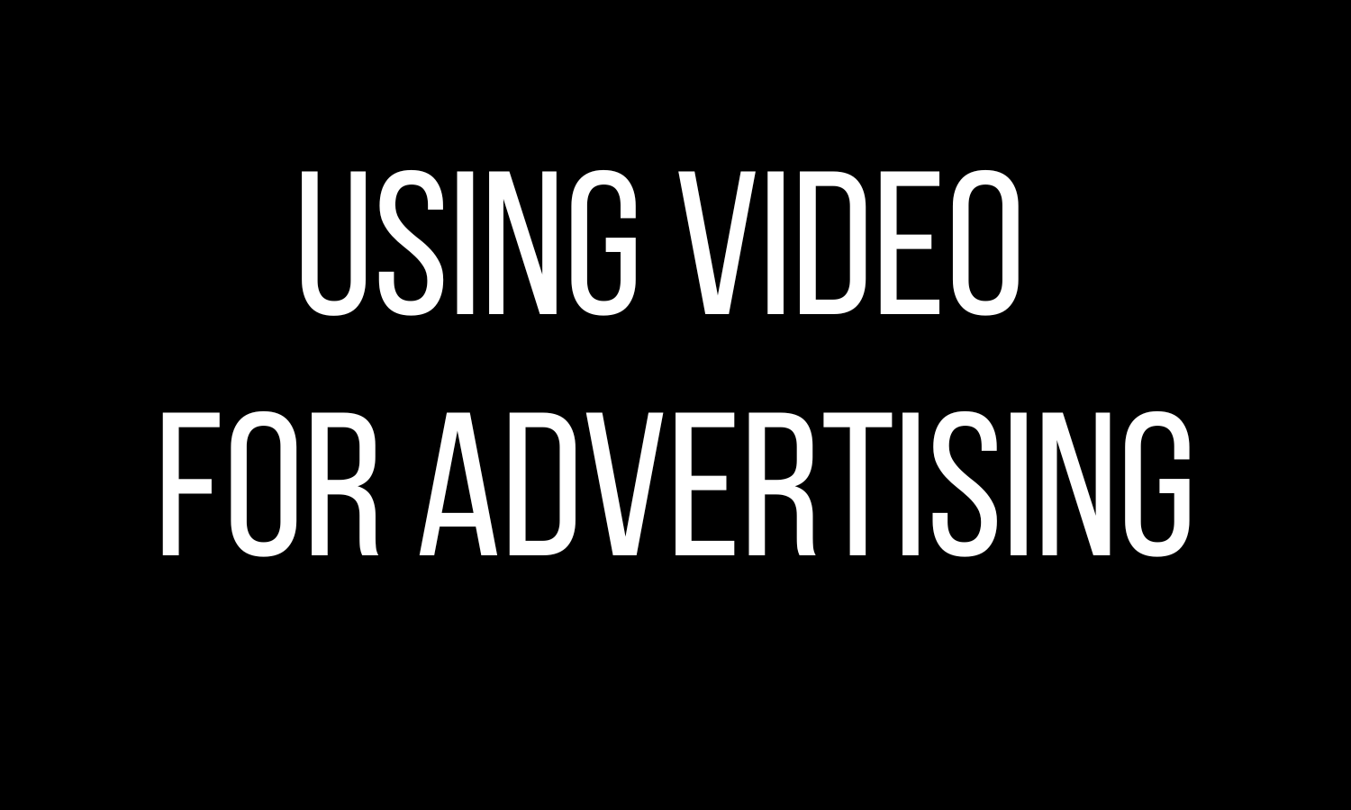 Using Video in Advertising